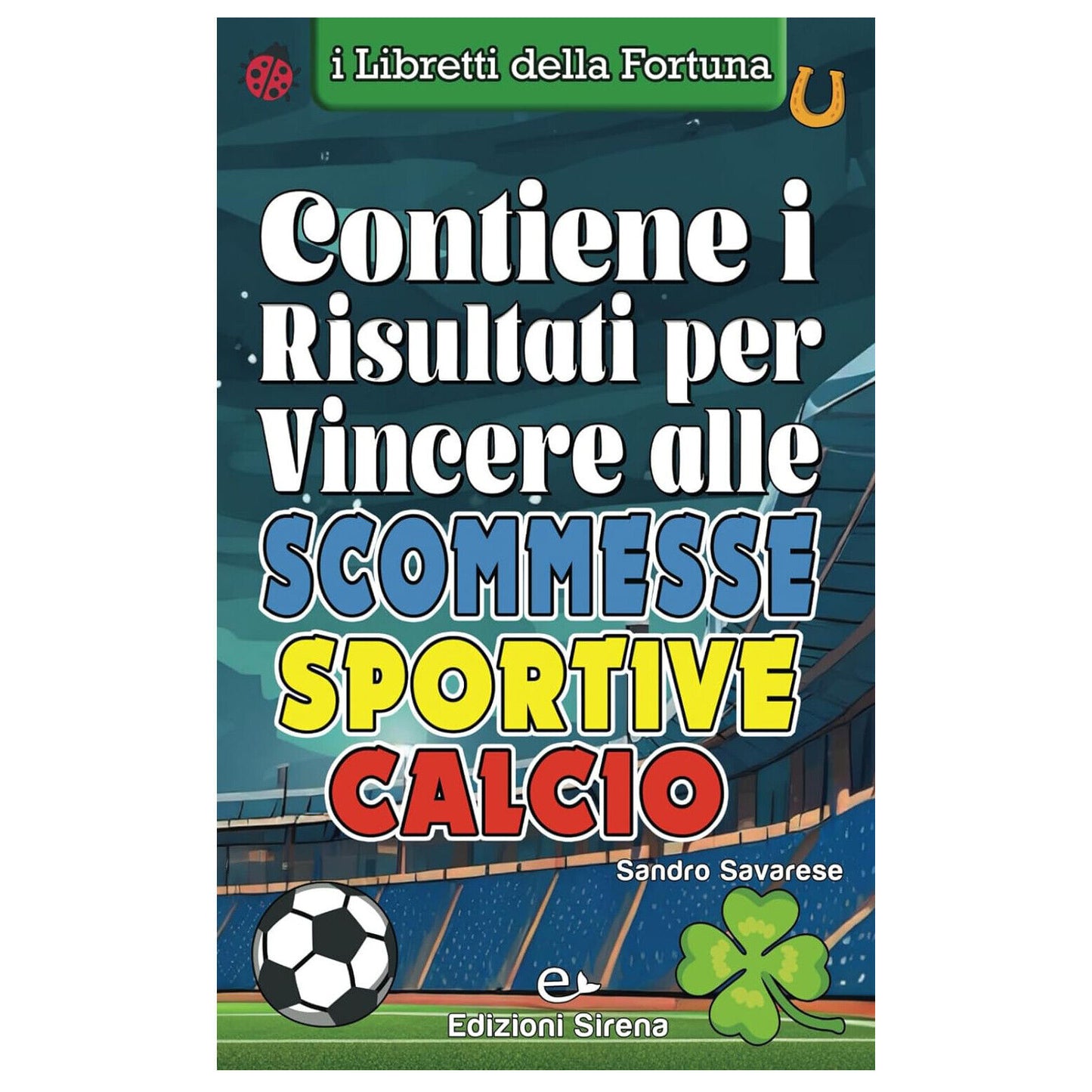 Libro della Fortuna: Metodo Simpatico per vincere alle Scommesse Sportive Calcio