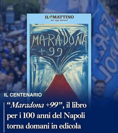 Libro : Maradona + 99 - il libro de Il Mattino dedicato ai cento anni del Napoli 100